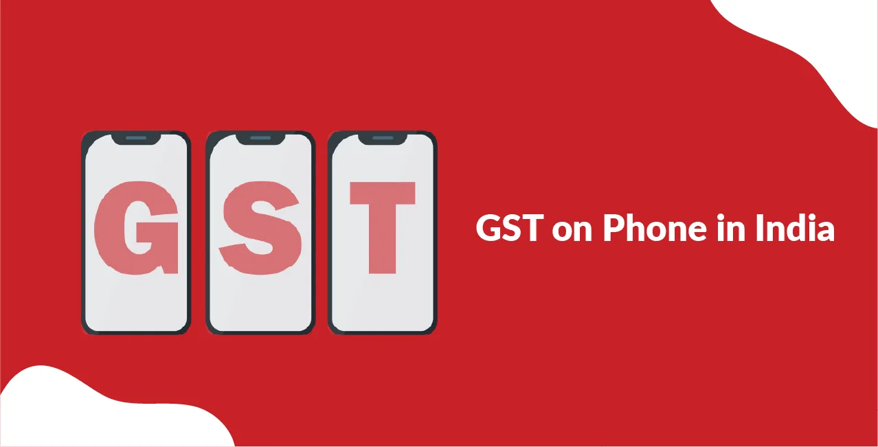 GST on Phone in India – Why Your ₹15,000 Phone Costs ₹17,700!