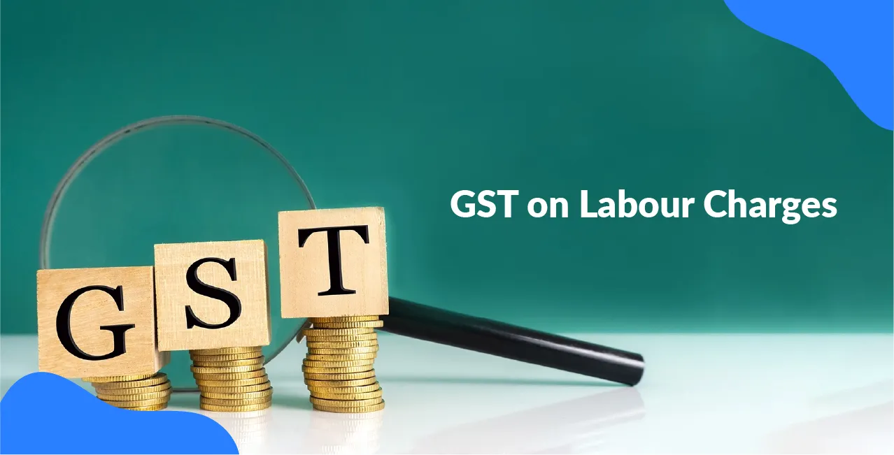 GST on Labour Charges – Rates, Applicability & Billing Guide