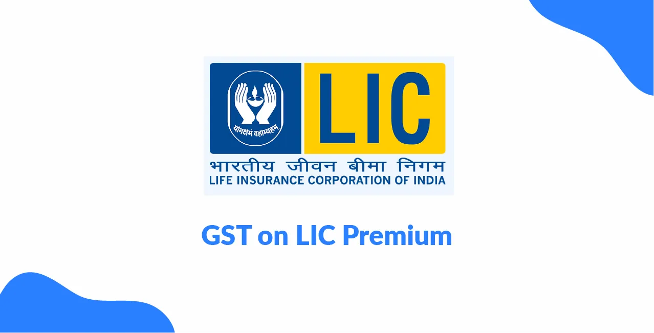 GST on LIC Premium – Tax Rates, Exemptions & Payout Impact