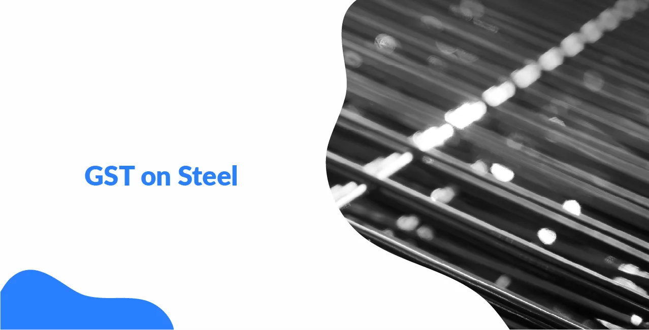 GST on Steel – Tax Rates, HSN Codes & Supply Chain Impact