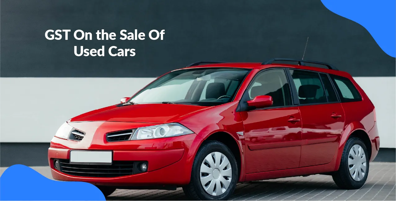 GST On the Sale Of Used Cars – Rates, Rules & Tax Impact