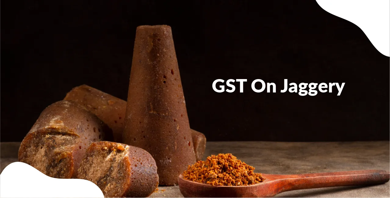 GST On Jaggery – Rates, Classification & Tax Impact