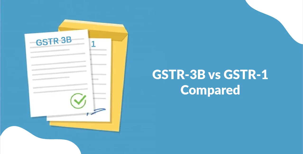 GSTR-3B vs GSTR-1 Compared: Reconciliation, Usage & Reporting Importance