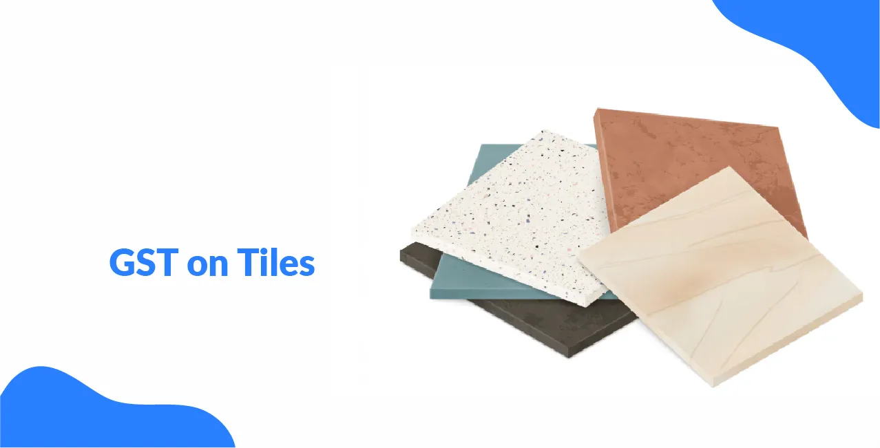 GST on Tiles – Tax Rate, HSN Code & Construction Cost Impact