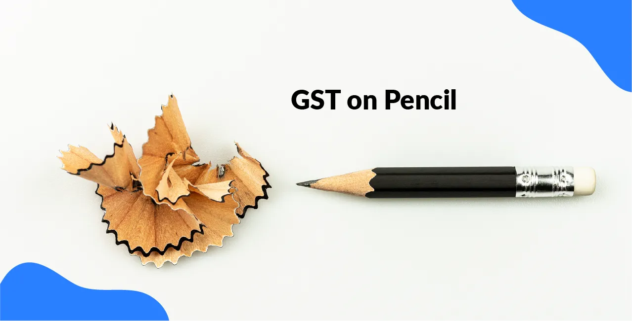 GST on Pencil – Tax Rate, HSN Code & Exemptions