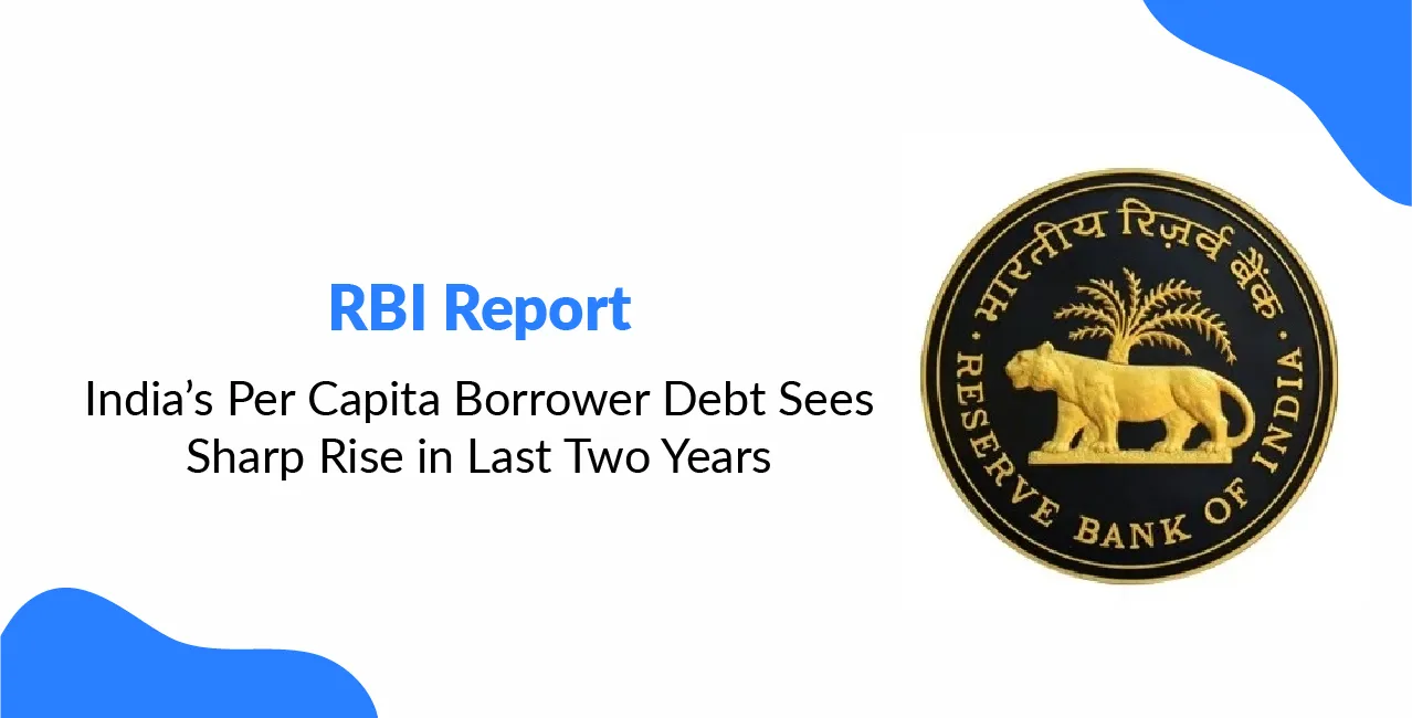 RBI Report: India’s Per Capita Borrower Debt Sees Sharp Rise in Last Two Years