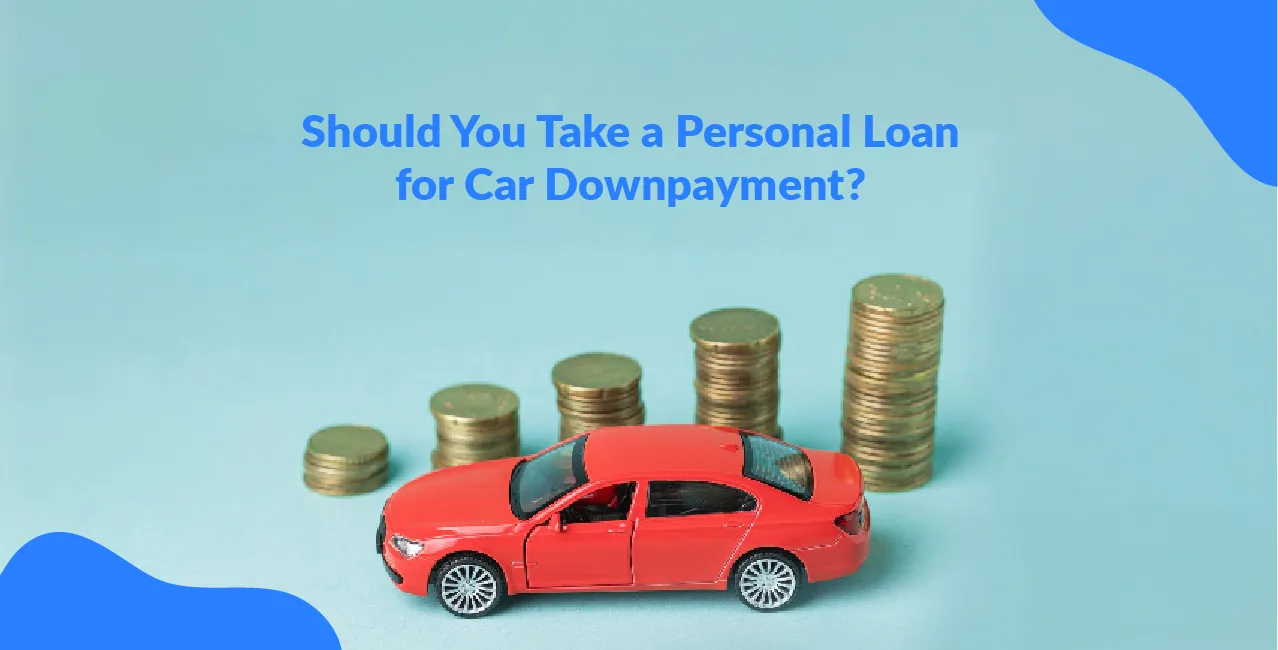 Should You Take a Personal Loan for Car Downpayment?