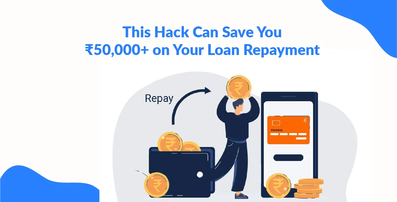 This Hack Can Save You ₹50,000+ on Your Loan Repayment