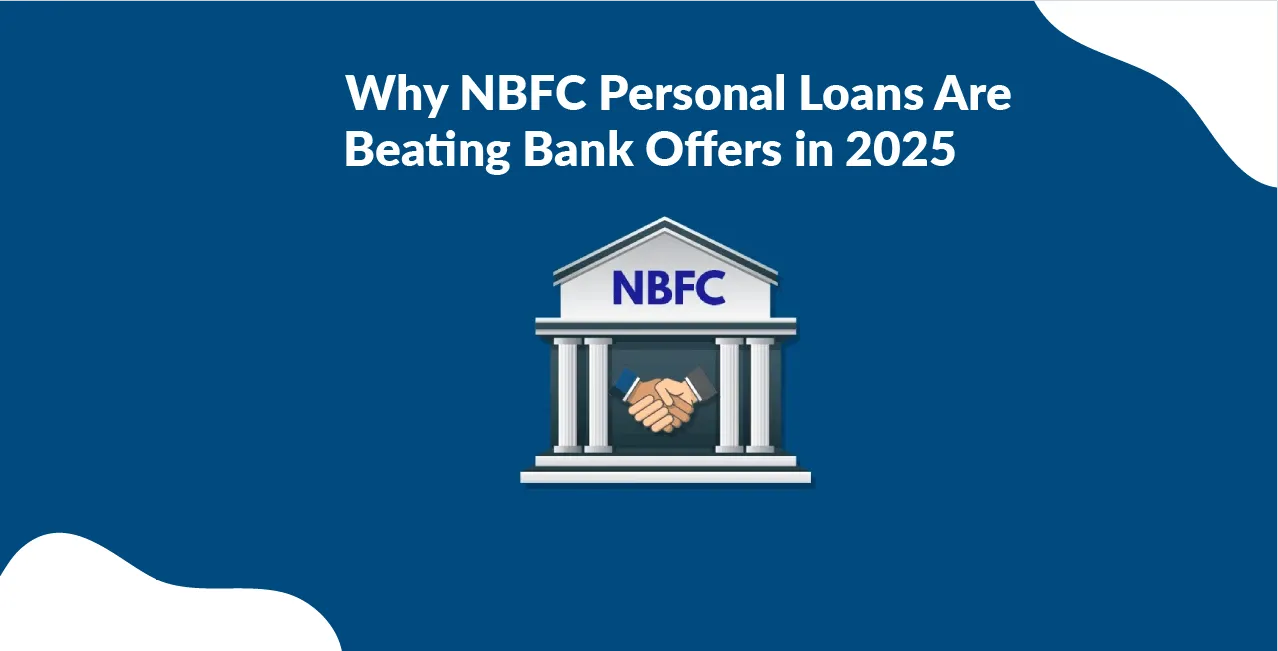 Why NBFC Personal Loans Are Beating Bank Offers in 2025