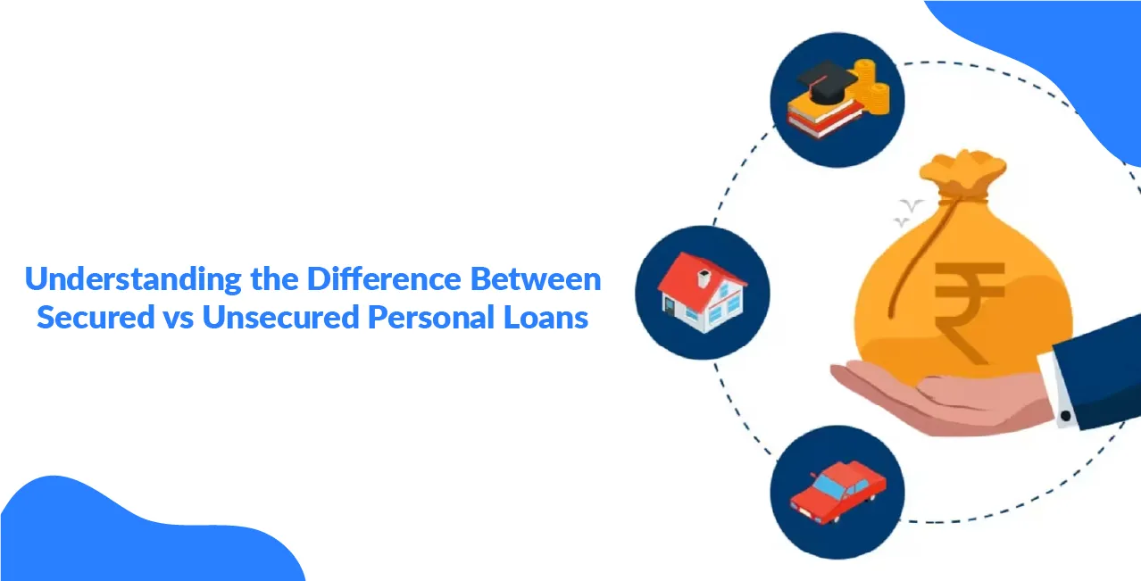 Understanding the Difference Between Secured vs Unsecured Personal Loans