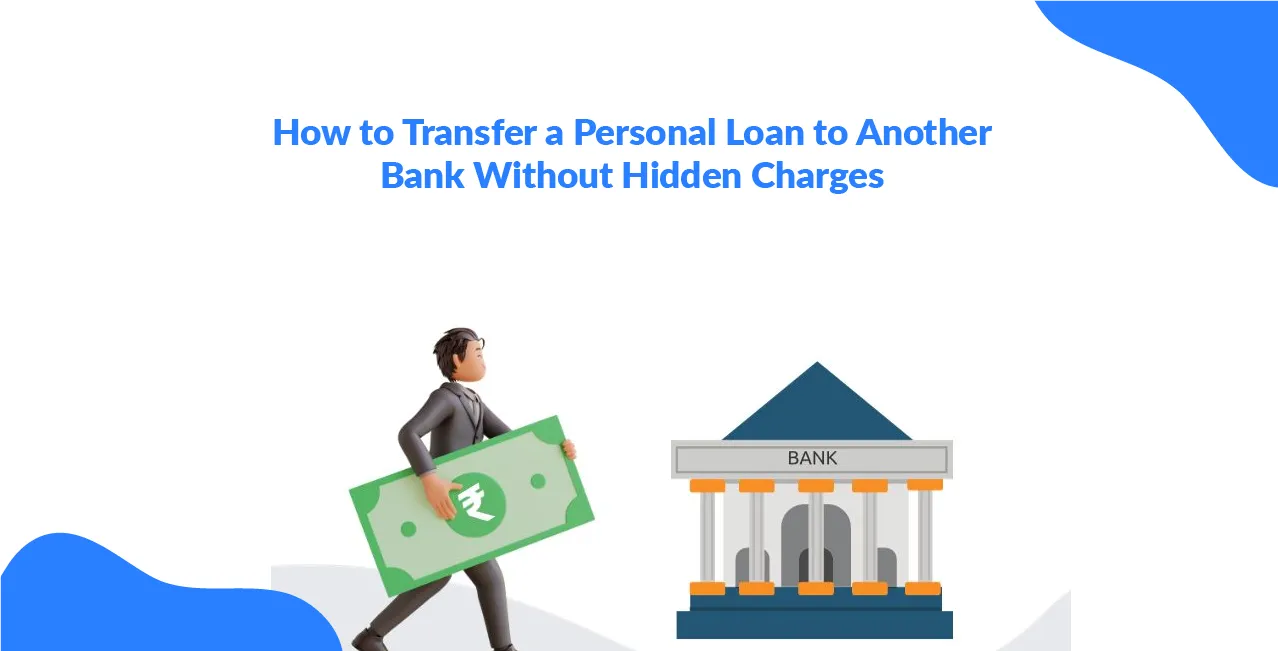 How to Transfer a Personal Loan to Another Bank Without Hidden Charges