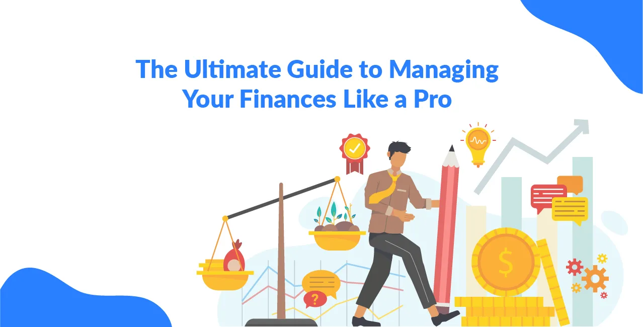 The Ultimate Guide to Managing Your Finances Like a Pro
