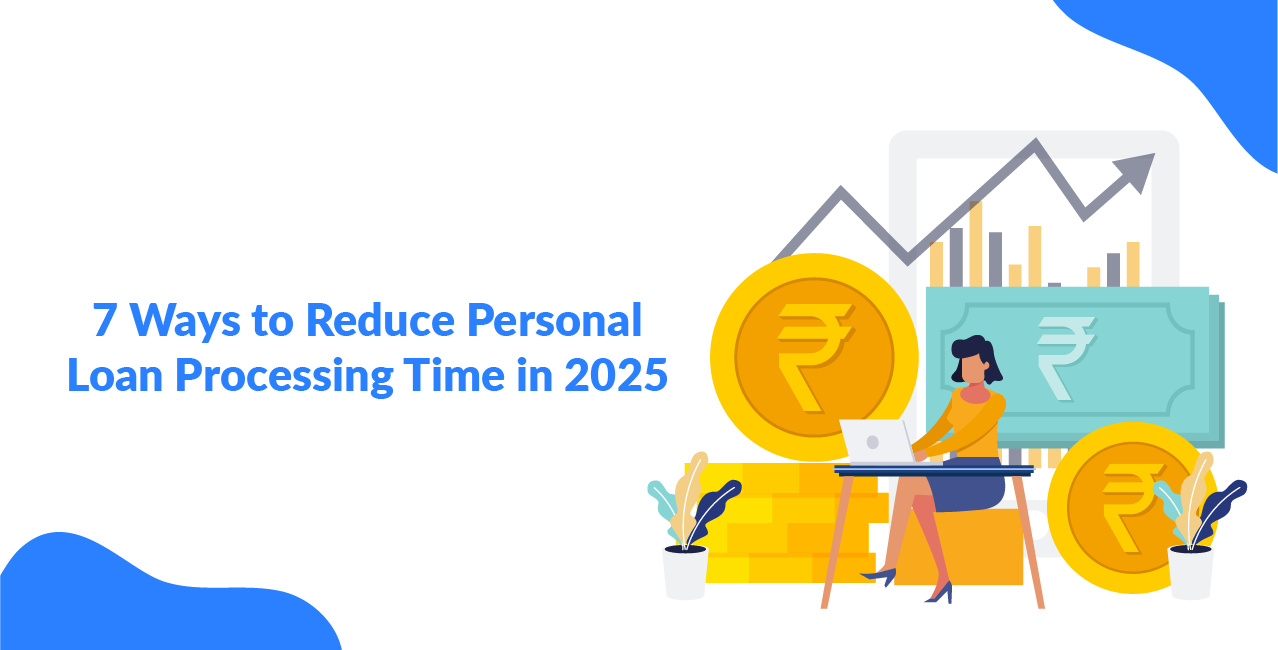 7 Ways to Reduce Personal Loan Processing Time in 2025