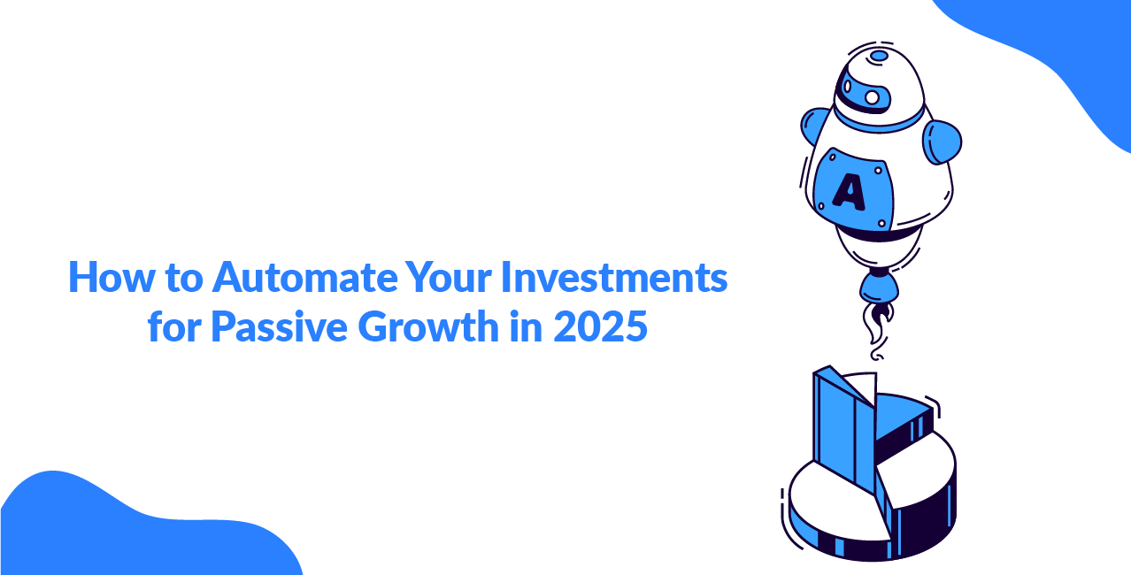 How to Automate Your Investments for Passive Growth in 2025
