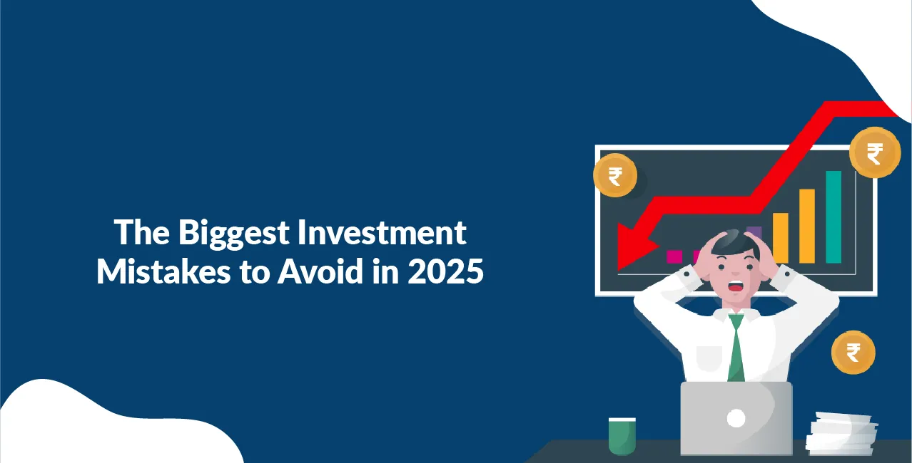 The Biggest Investment Mistakes to Avoid in 2025     
