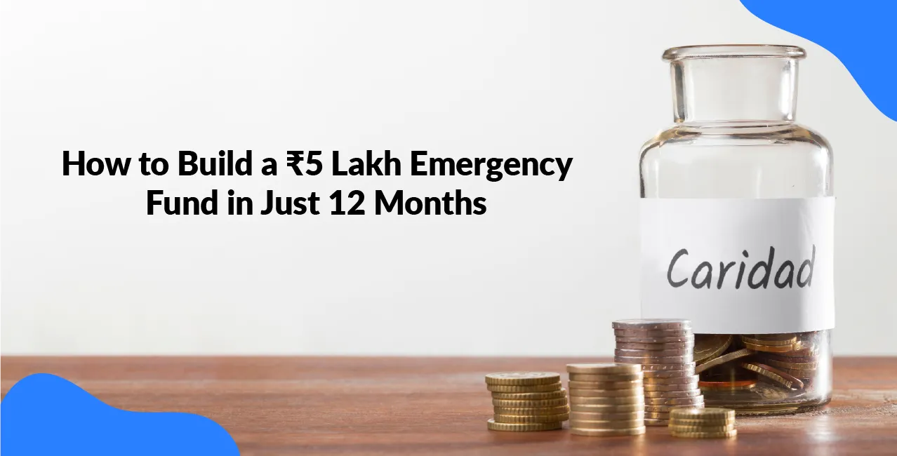Build a ₹5 Lakh Emergency Fund in 12 Months – Step-by-Step Guide