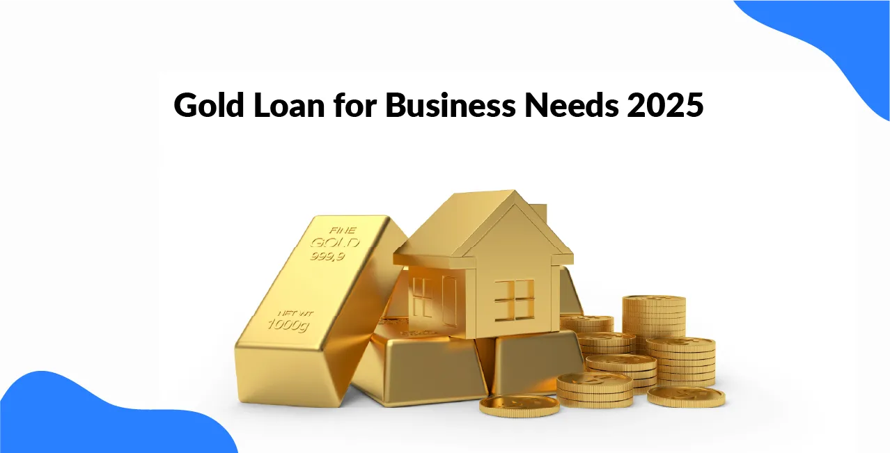 Gold Loan for Business Needs 2025: A Quick Funding Guide