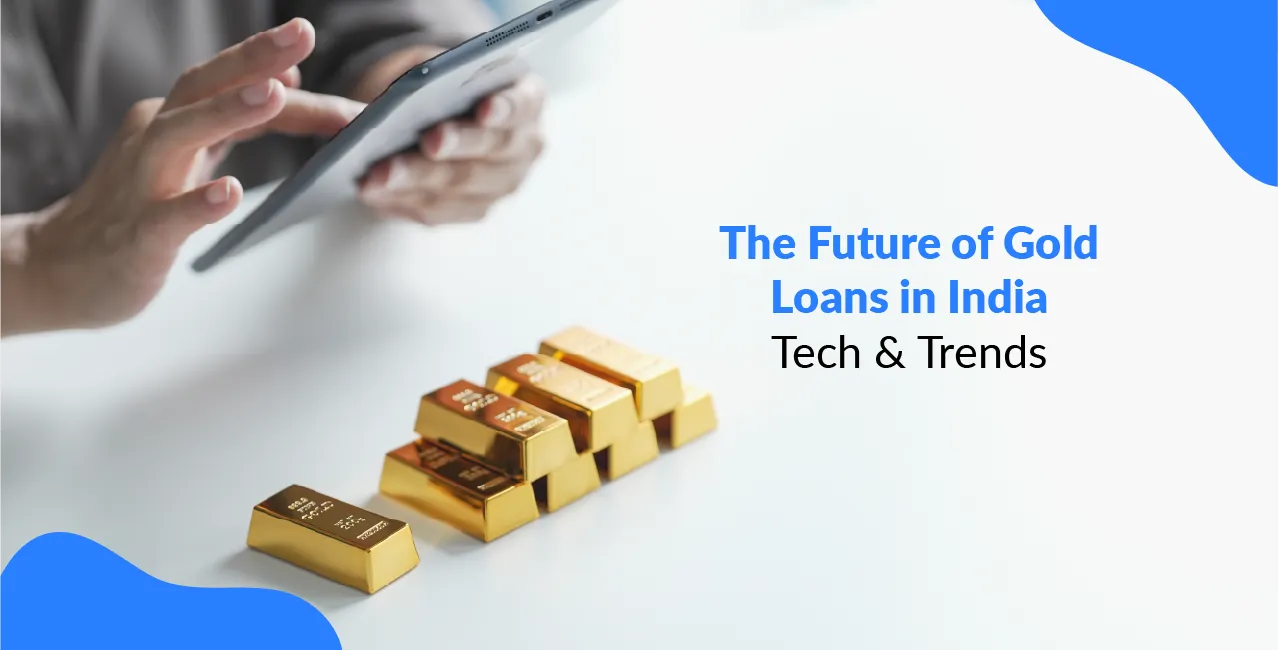 The Future of Gold Loans in India: Tech & Trends