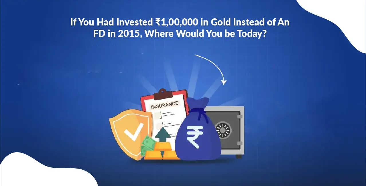 If You Had Invested ₹1,00,000 in Gold Instead of An FD in 2015, Where Would You be Today?
