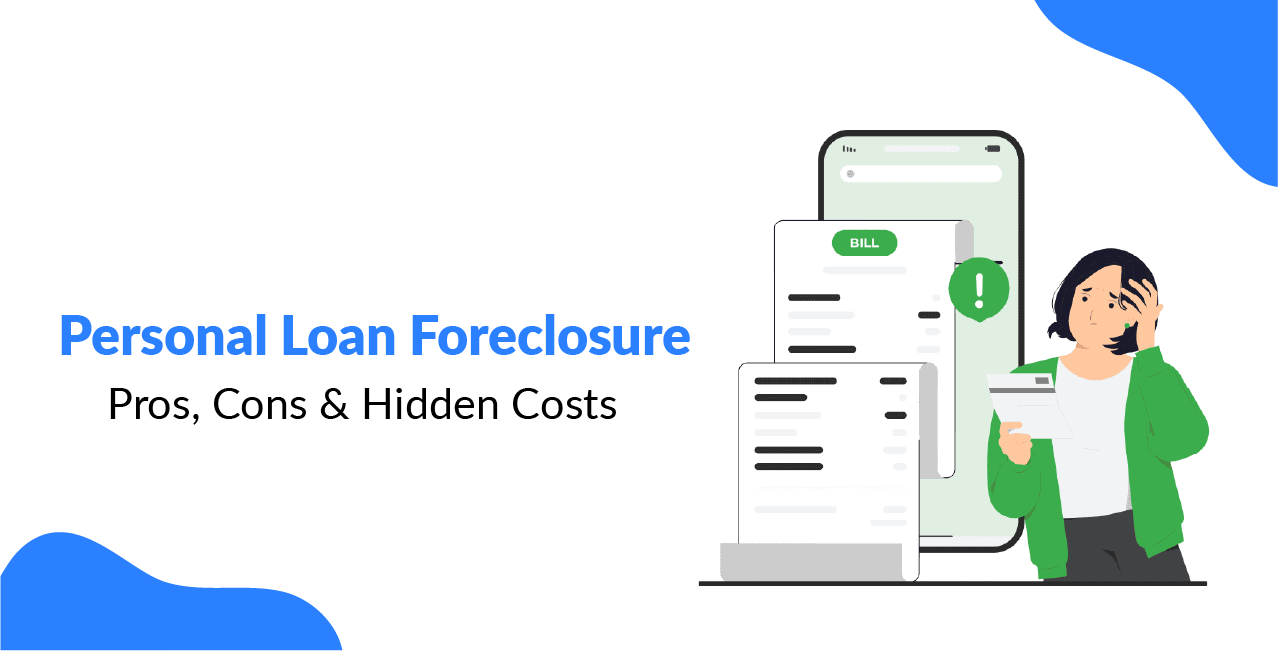 Personal Loan Foreclosure: Pros, Cons & Hidden Costs