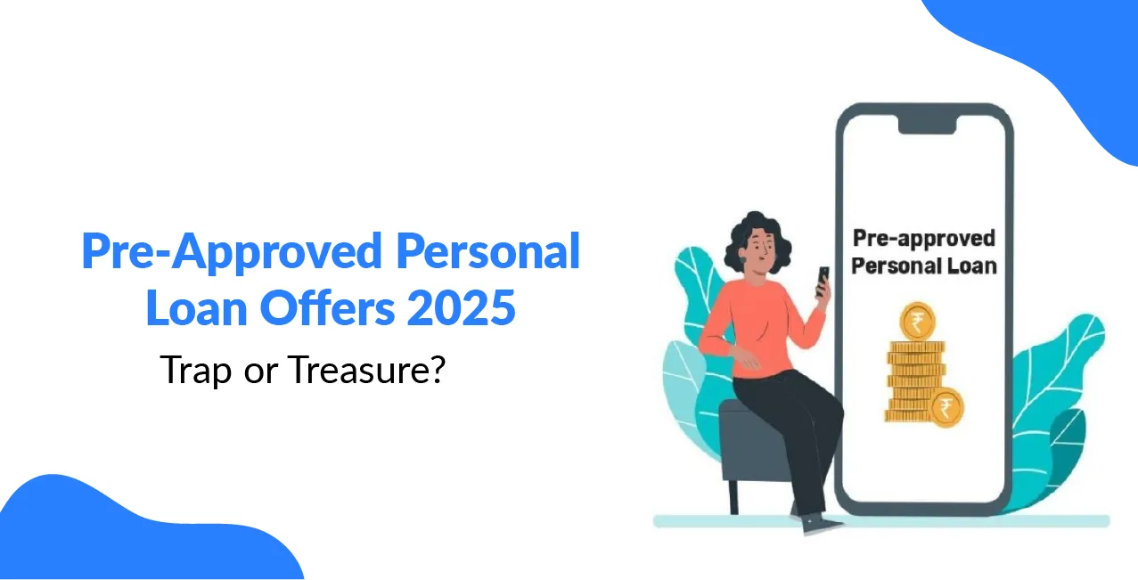 Pre-Approved Personal Loan Offers 2025: Trap or Treasure?