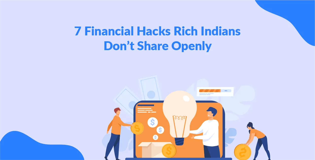 7 Financial Hacks Rich Indians Don’t Share Openly