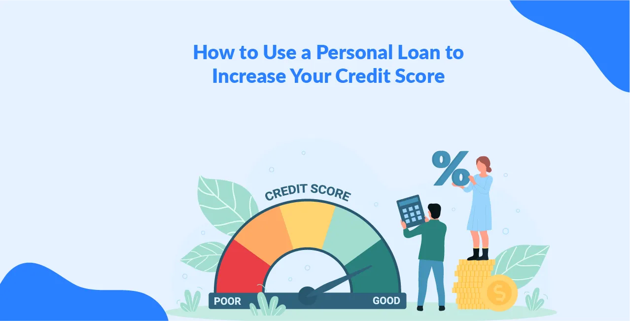 How to Use a Personal Loan to Increase Your Credit Score