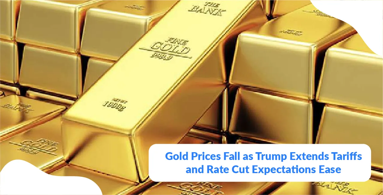 Gold Prices Fall as Trump Extends Tariffs and Rate Cut Expectations Ease