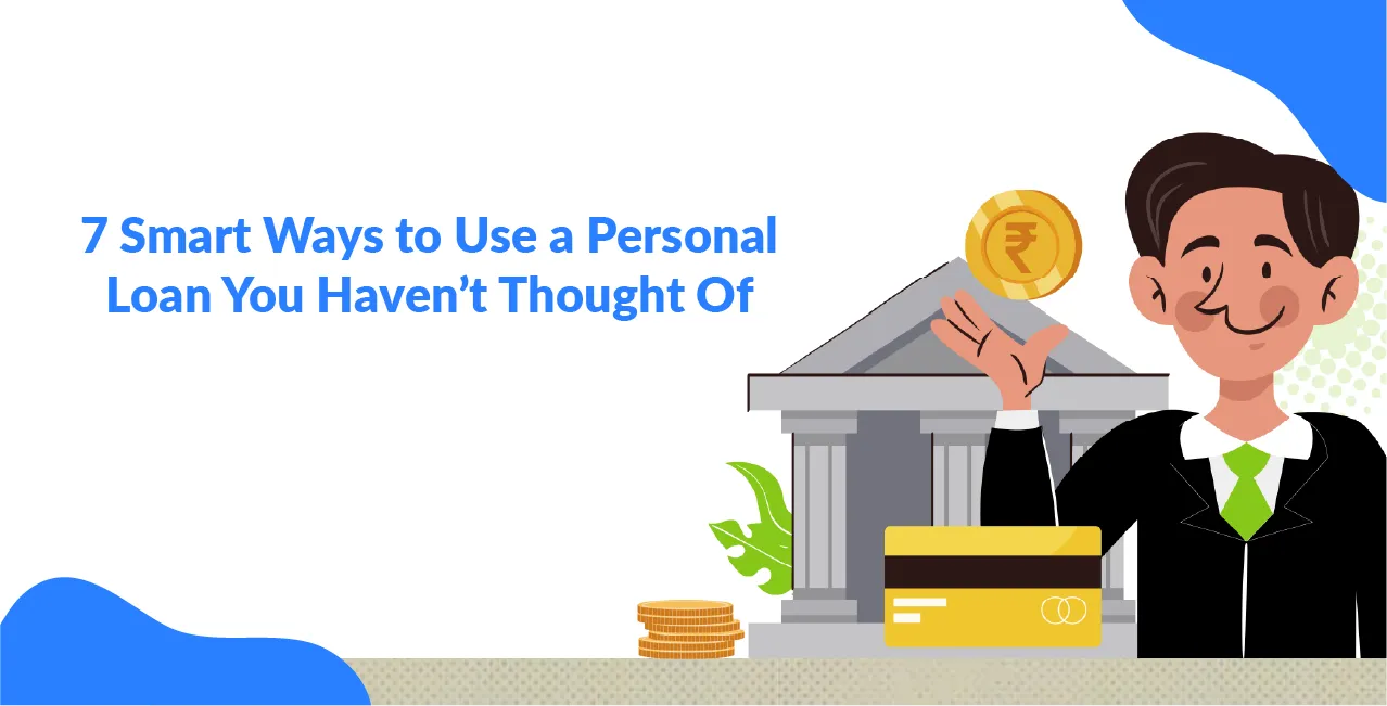 7 Smart Ways to Use a Personal Loan You Haven’t Thought Of