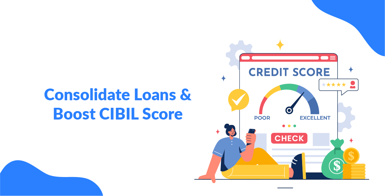 Consolidate Loans & Boost CIBIL Score: The 2025 Smart Loophole
