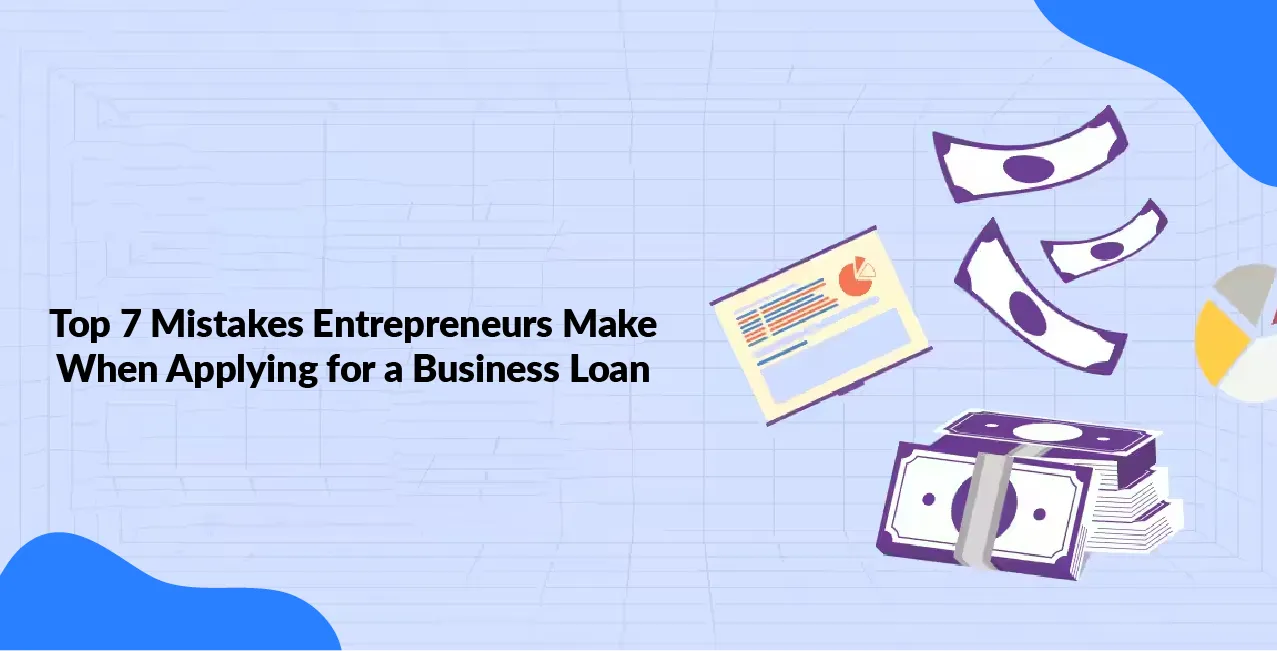Top 7 Mistakes Entrepreneurs Make When Applying for a Business Loan