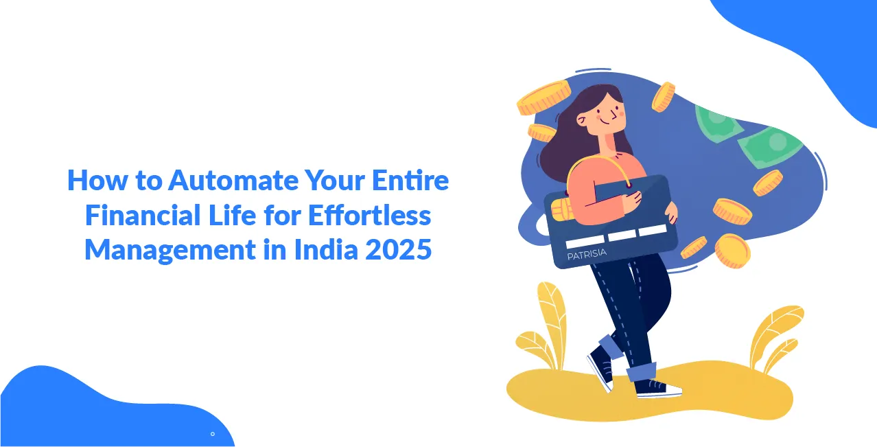 How to Automate Your Entire Financial Life for Effortless Management in India 2025