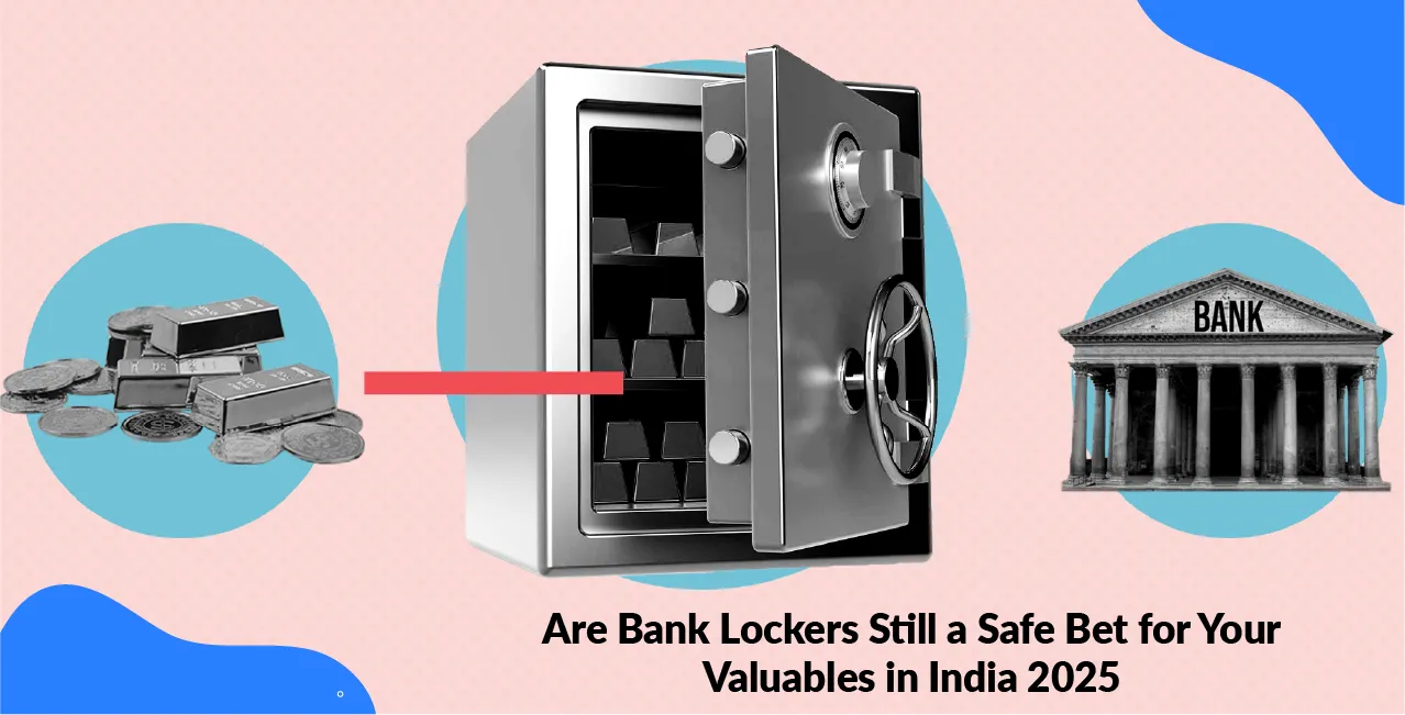 Are Bank Lockers Still a Safe Bet for Your Valuables in India 2025? Alternatives Explored    