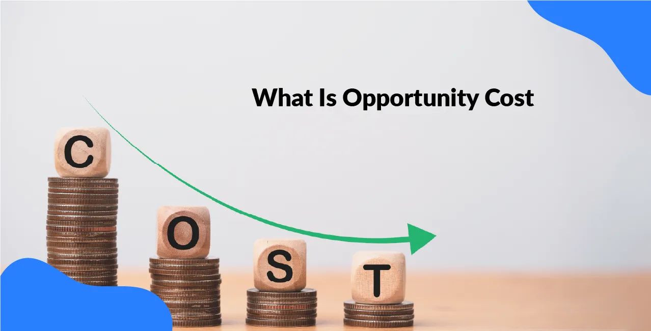 What Is Opportunity Cost? Making Smarter Financial Choices