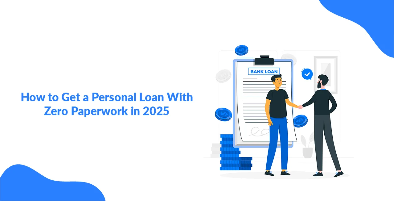 How to Get a Personal Loan With Zero Paperwork in 2025