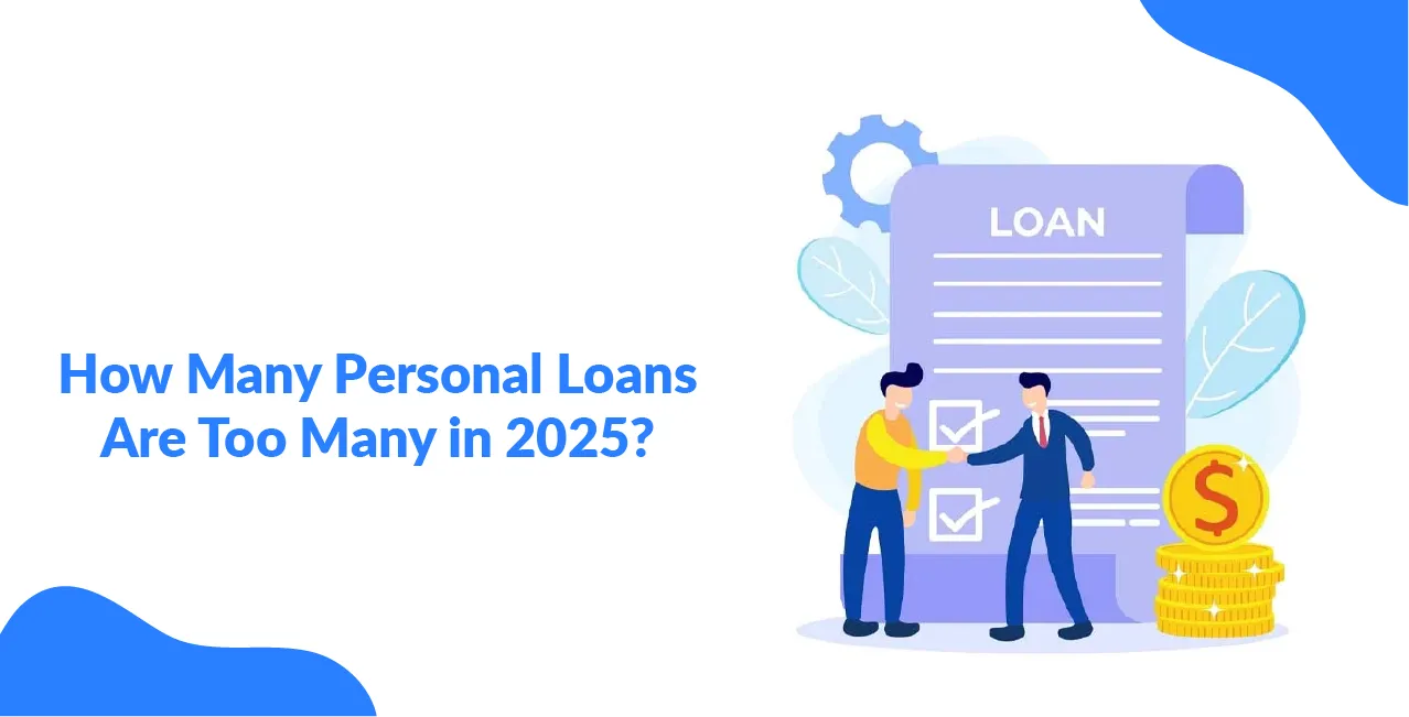 How Many Personal Loans Are Too Many in 2025?