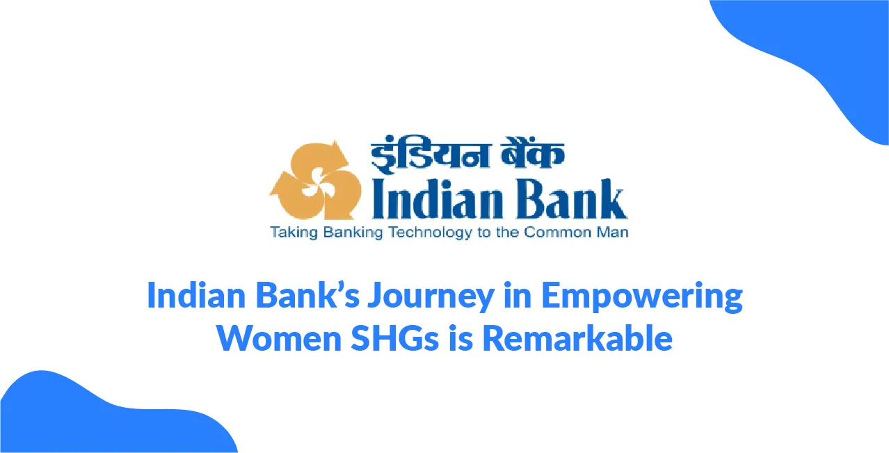 Indian Bank’s Journey in Empowering Women SHGs is Remarkable