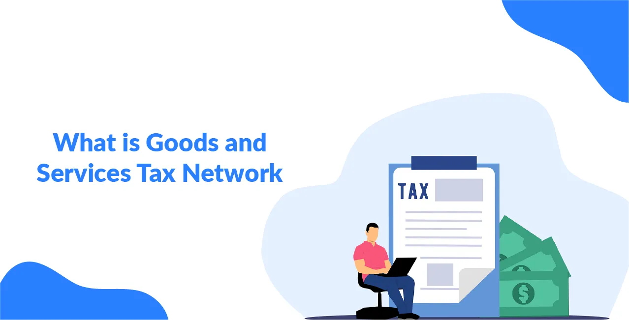 What is Goods and Services Tax Network – Explained Simply