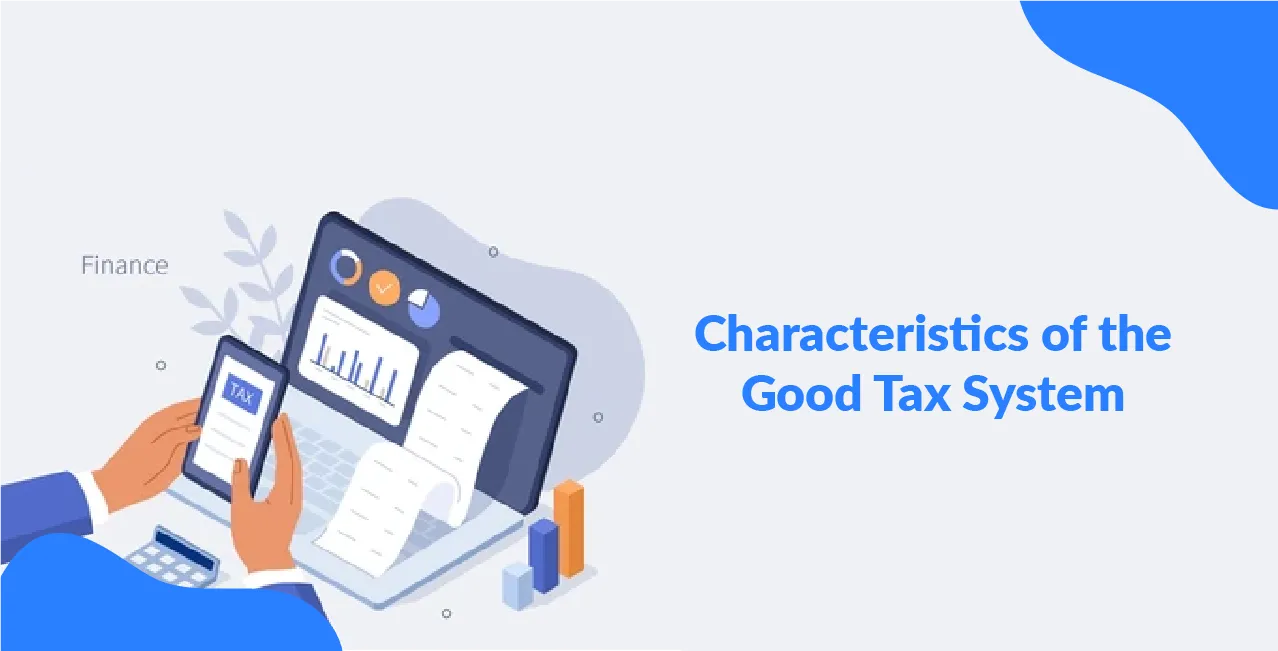 Characteristics of the Good Tax System – Key Features Explained