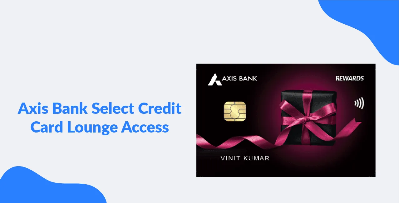 Axis Bank Select Credit Card Lounge Access: A Sky-High Experience