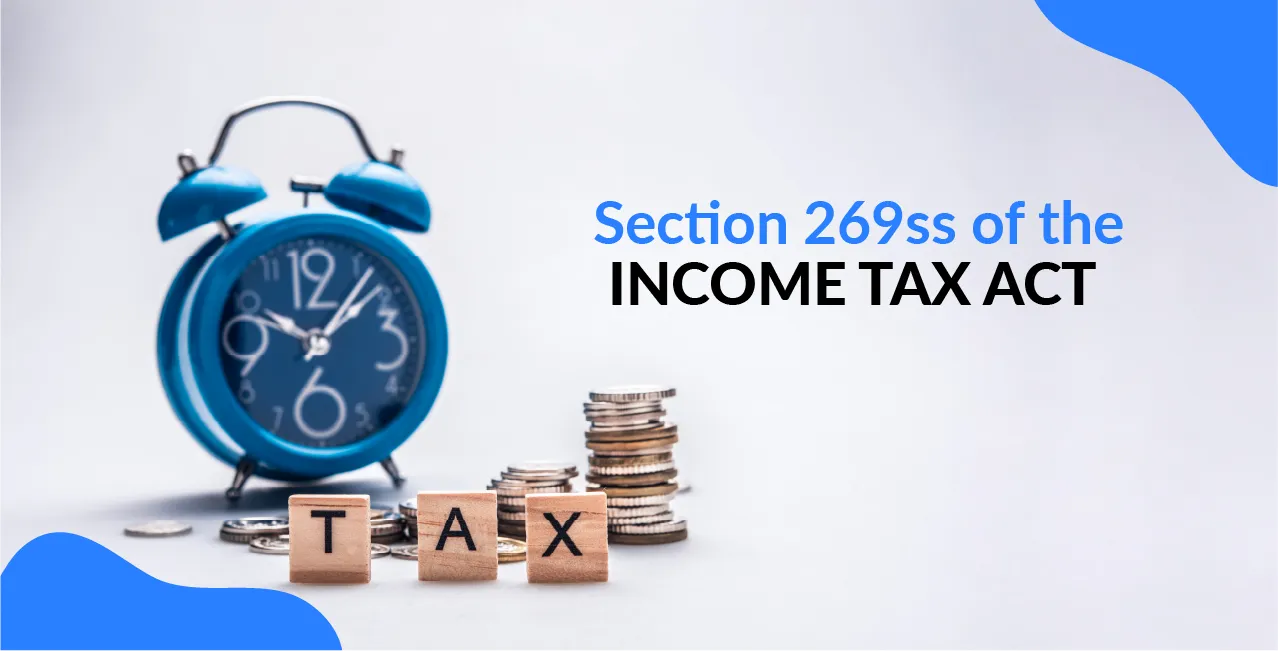 Section 269ss of the Income Tax Act – Cash Loan Limits & Penalties