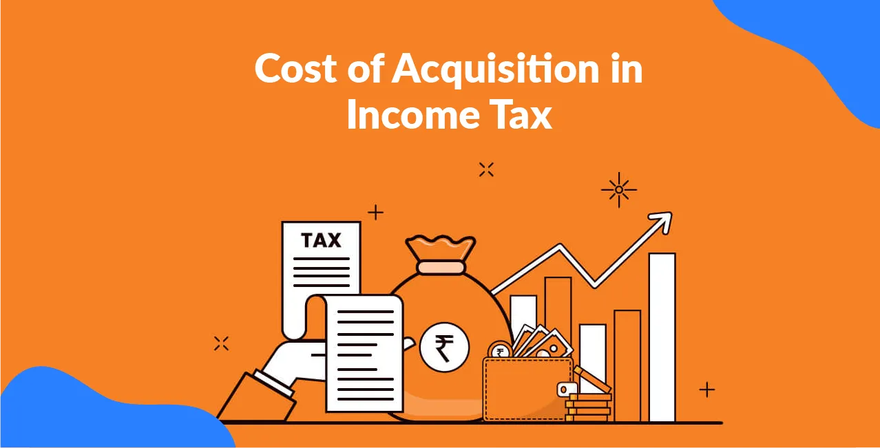 Cost of Acquisition in Income Tax – Meaning, Calculation & Rules