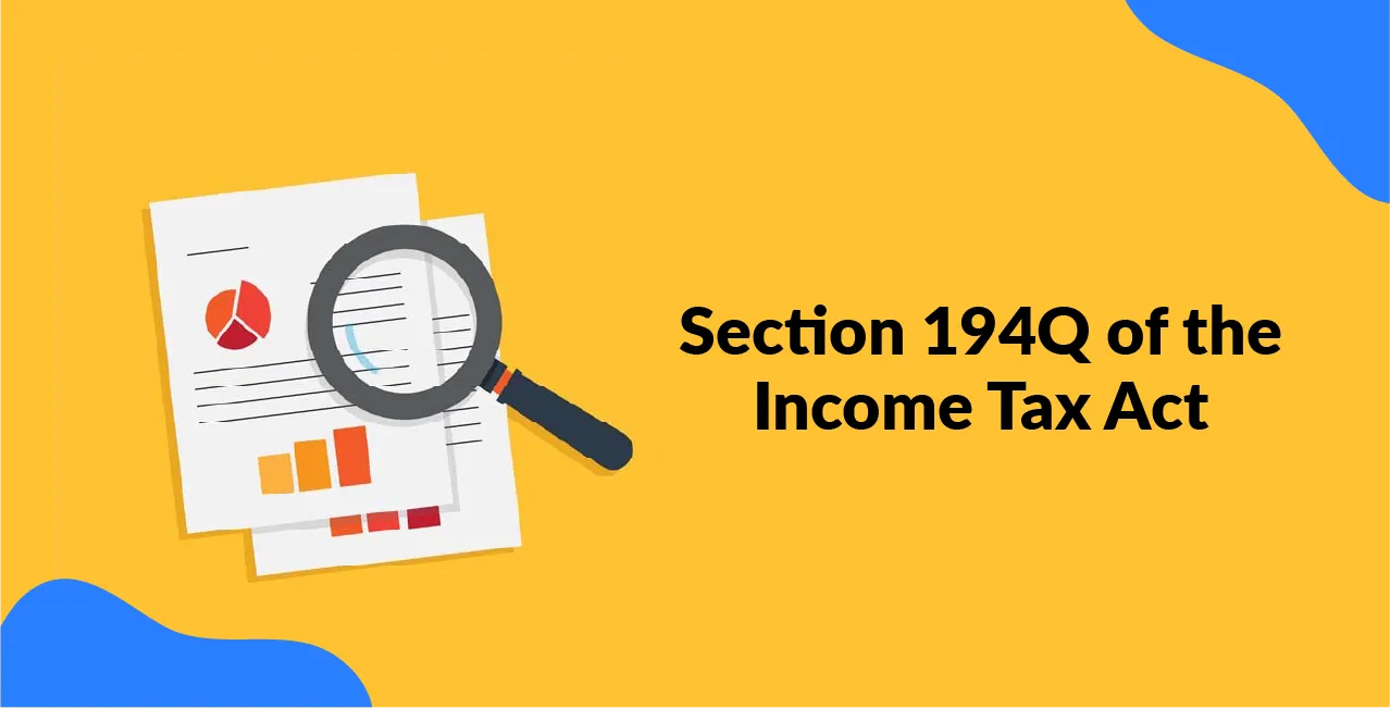 Section 194Q of the Income Tax Act – TDS on Purchase of Goods Explained