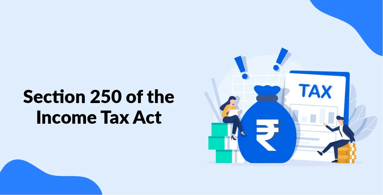 Section 250 of the Income Tax Act – Appeal Process Before CIT(A)