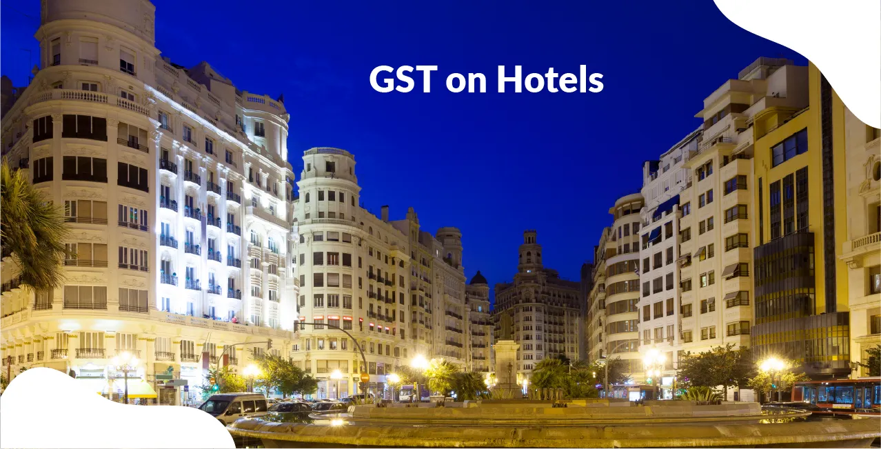GST on Hotels – Slab Rates Based on Room Tariff