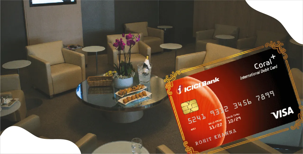 ICICI Coral Debit Card Lounge Access – Benefits & Eligibility