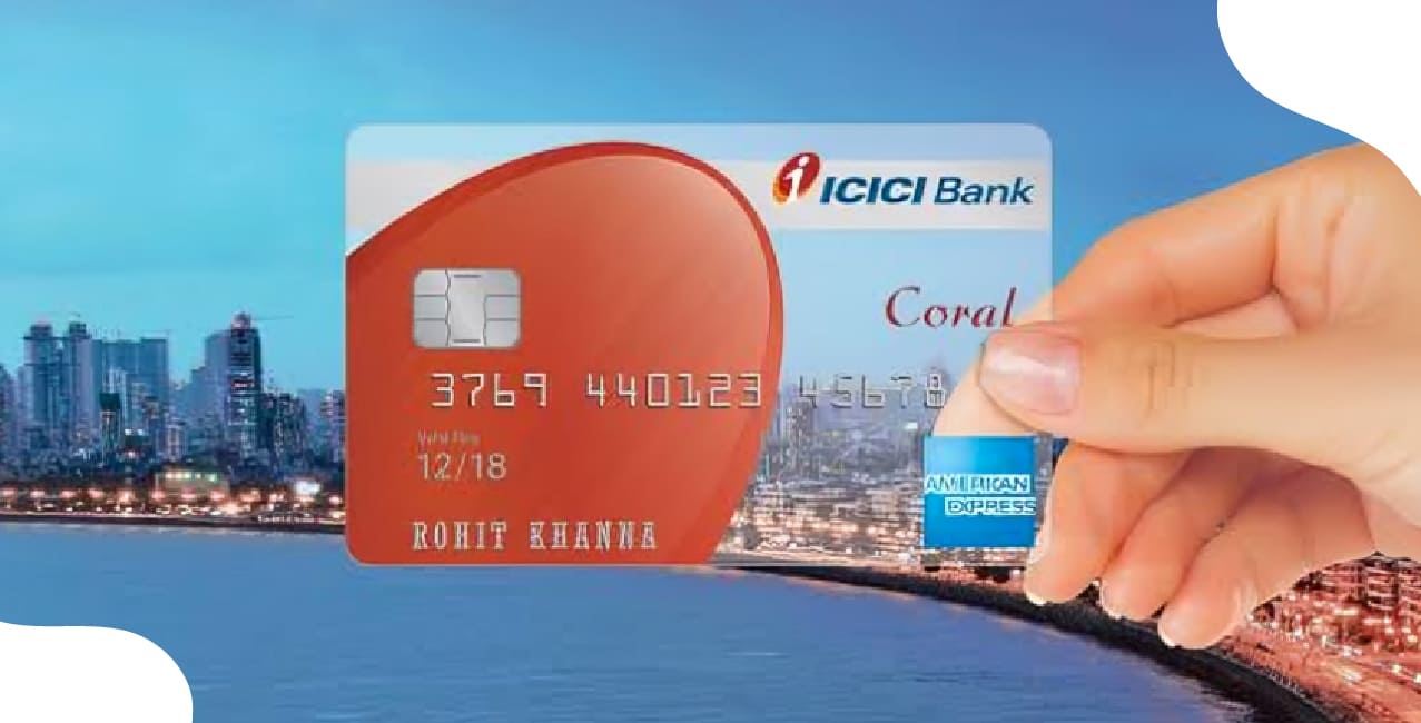 ICICI Coral American Express Credit Card – Benefits, Rewards & Apply