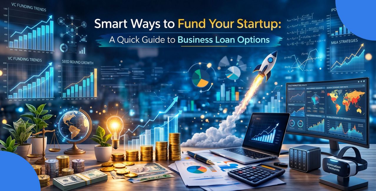 Smart Ways to Fund Your Startup: A Quick Guide to Business Loan Options