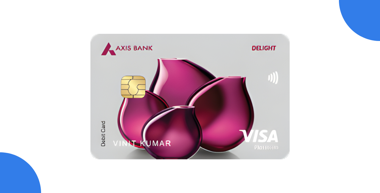 Axis Bank Delight Debit Card: Benefits, Charges and Features Explained