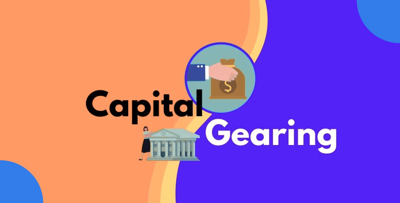 Capital Gearing: Meaning, Types, Formula and Analysis Explained
